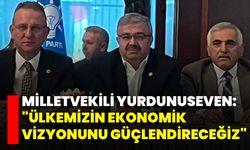 Milletvekili Yurdunuseven: "Ülkemizin Ekonomik Vizyonunu Güçlendireceğiz"