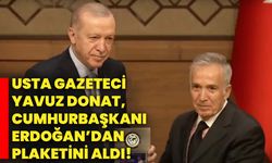 Usta Gazeteci Yavuz Donat, Cumhurbaşkanı Erdoğan’dan plaketini aldı!