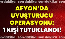 Afyon’da Uyuşturucu Operasyonu: 1 Kişi Tutuklandı!