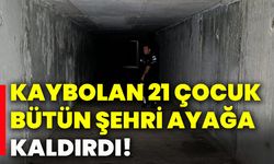 Kaybolan 21 çocuk bütün şehri ayağa kaldırdı!