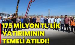 175 Milyon TL’lik yatırımının temeli atıldı!