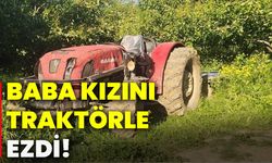 Baba, kızını traktörle ezdi!