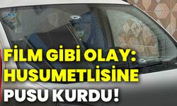 Film gibi olay: Husumetlisine pusu kurdu!