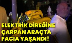 Elektrik direğine çarpan araçta facia yaşandı!