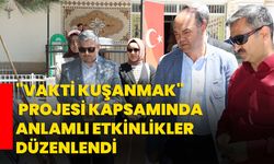 "Vakti Kuşanmak" Projesi Kapsamında Anlamlı Etkinlikler Düzenlendi