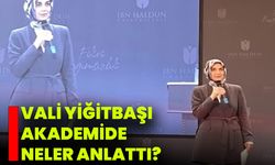 Vali Yiğitbaşı Akademide Neler Anlattı?
