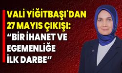 Vali Yiğitbaşı'dan 27 Mayıs Çıkışı: “Bir İhanet ve Egemenliğe İlk Darbe”