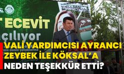 Vali Yardımcısı Ayrancı, Zeybek ile Köksal’a Neden Teşekkür Etti?
