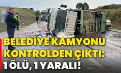 Belediye kamyonu kontrolden çıktı: 1 ölü, 1 yaralı!