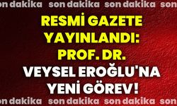 Resmi Gazete yayınlandı: Prof. Dr. Veysel Eroğlu'na yeni görev!