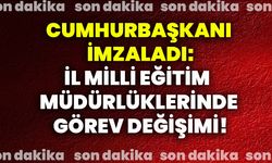 Cumhurbaşkanı imzaladı: İl Milli Eğitim Müdürlüklerinde görev değişimi!
