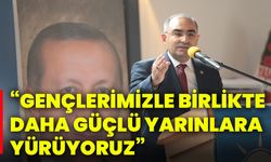 “Gençlerimizle birlikte daha güçlü yarınlara yürüyoruz”