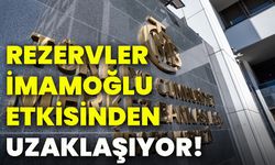 Rezervler İmamoğlu etkisinden uzaklaşıyor!