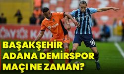 Başakşehir, Adana Demirspor maçı ne zaman?