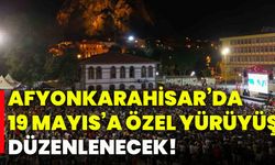 Afyonkarahisar’da 19 Mayıs’a özel yürüyüş düzenlenecek!