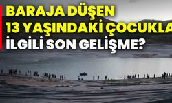 Baraja düşen 13 yaşındaki çocukla ilgili son gelişme?