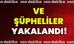 Ve şüpheliler yakalandı!