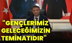 “Gençlerimiz geleceğimizin teminatıdır”