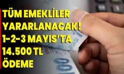 Tüm emekliler yararlanacak! 1-2-3 Mayıs’ta 14.500 TL ödeme
