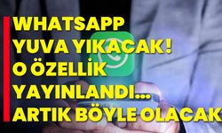 WhatsApp yuva yıkacak! O özellik yayınlandı… Artık böyle olacak
