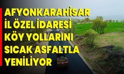 Afyonkarahisar İl Özel İdaresi, Köy Yollarını Sıcak Asfaltla Yeniliyor