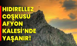 Hıdırellez Coşkusu Afyonkarahisar Kalesi’nde Yaşanır!