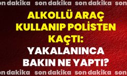 Alkollü Araç Kullanıp Polisten Kaçtı, Yakalanınca Bakın Ne Yaptı?