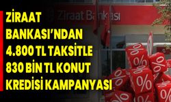 Ziraat Bankası’ndan 4.800 TL taksitle 830 bin TL konut kredisi kampanyası