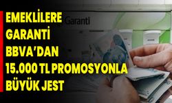 Emeklilere Garanti BBVA’dan 15.000 TL Promosyonla Büyük Jest