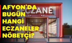 Afyon'da Bugün Hangi Eczaneler Nöbetçi?