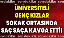 Üniversiteli genç kızlar sokak ortasında saç saça kavga etti