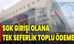 SGK girişi olana tek seferlik toplu ödeme
