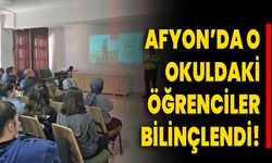 Afyon’da O Okuldaki Öğrenciler Bilinçlendi!