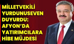 Milletvekili Yurdunuseven Duyurdu: Afyon’da Yatırımcılara Hibe Müjdesi