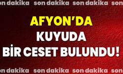 Afyon'da Kuyuda Bir Ceset Bulundu!