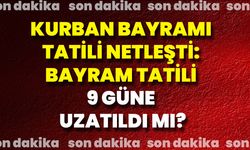 Kurban Bayramı tatili netleşti: Bayram tatili 9 güne uzatıldı mı?