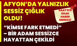 Afyon’da Yalnızlık Sessiz Çığlık Oldu  “Kimse Fark Etmedi” – Bir Adam Sessizce Hayattan Çekildi