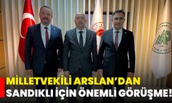Milletvekili Arslan’dan Sandıklı İçin Önemli Görüşme!
