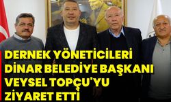 Dinar Belediye Başkanı Veysel Topçu'yu Dernek Yöneticileri Ziyaret Etti
