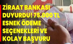 Ziraat Bankası duyurdu! 75.000 TL Esnek ödeme seçenekleri ve kolay başvuru