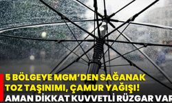 5 Bölgeye MGM’den Sağanak, Toz Taşınımı, Çamur Yağışı! Aman Dikkat Kuvvetli Rüzgar Var