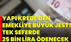 Yapı Kredi’den Emekliye Büyük Jest! Tek Seferde 25 Bin Lira Ödenecek