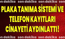 Plaka tanıma sistemi ve telefon kayıtları cinayeti aydınlattı!