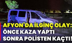 Afyon’da ilginç olay: Önce kaza yaptı, sonra polisten kaçtı!