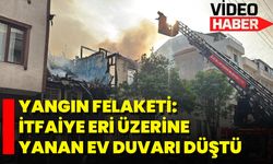 Yangın Felaketi: İtfaiye Eri Üzerine Yanan Ev Duvarı Düştü