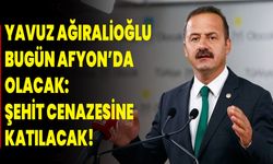 Yavuz Ağıralioğlu bugün Afyon’da olacak: Şehit cenazesine katılacak!