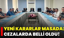 Yeni Kararlar Masada: Cezalarda Belli Oldu!