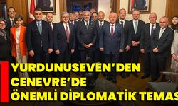 Yurdunuseven’den Cenevre’de Önemli Diplomatik Temas
