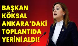 Başkan Köksal, Ankara’daki Toplantıda Yerini Aldı!