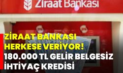Ziraat Bankası Herkese Veriyor! 180.000 TL Gelir Belgesiz İhtiyaç Kredisi